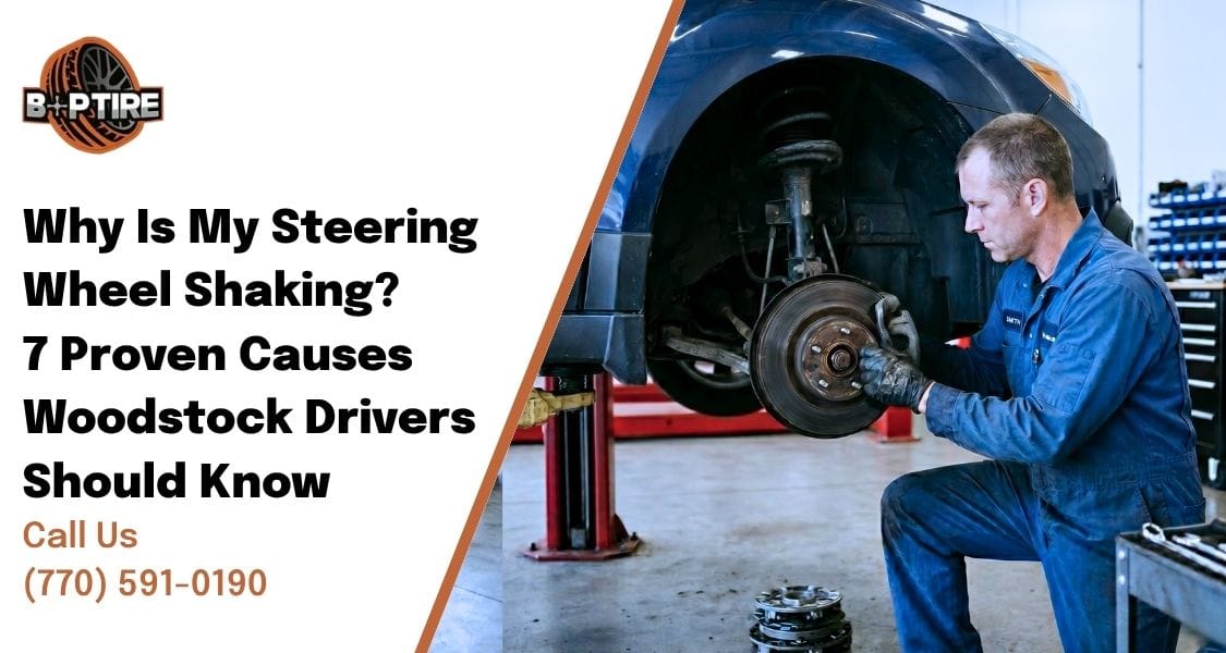 Why is my steering wheel shaking during a tire and alignment inspection at B&P Tires in Woodstock GA